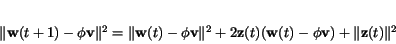 \begin{displaymath}
\Vert{\bf w}(t+1)-\phi {\bf v}\Vert^2 =
\Vert{\bf w}(t) -...
...\bf z}(t)({\bf w}(t) - \phi {\bf v}) + \Vert{\bf z}(t)\Vert^2
\end{displaymath}