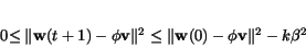 \begin{displaymath}
0\leq\Vert{\bf w}(t+1)-\phi {\bf v}\Vert^2 \leq
\Vert{\bf w}(0) - \phi {\bf v} \Vert^2 - k\beta^2
\end{displaymath}