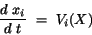 \begin{displaymath}
\frac{d~x_{i}}{d~t}~=~V_{i}(X)
\end{displaymath}