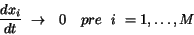 \begin{displaymath}
\frac{d{x_{i}}}{d{t}}~\to~~0~~~pre~~i~=1,\dots,M
\end{displaymath}