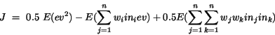 \begin{displaymath}
J~=~0.5~E(ev^{2})-E(\sum_{j=1}^{n} w_{i}in_{i}ev) + 0.5
E(\sum_{j=1}^{n} \sum_{k=1}^{n} w_{j}w_{k} in_{j}in_{k})
\end{displaymath}