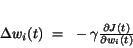 \begin{displaymath}
\Delta w_{i}(t)~=~-\gamma \frac{\partial J(t)}{\partial w_{i}(t)}
\end{displaymath}