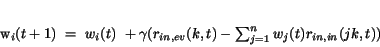 \begin{displaymath}
w_{i}(t+1)~=~w_{i}(t)~+\gamma (r_{in,ev}(k,t)- \sum_{j=1}^{n} w_{j}(t) r_{in,in}(jk,t))
\end{displaymath}