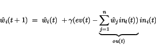 \begin{displaymath}
{\hat w_{i}}(t+1)~=~{\hat w_{i}}(t)~+ \gamma (ev(t) -
\u...
...race{\sum_{j=1}^{n} {\hat w_{j}} in_{l}(t))}_{ou(t)}in_{i}(t)
\end{displaymath}