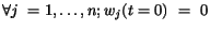 $\forall j~=1,\dots,n; w_{j}(t=0)~=~0$