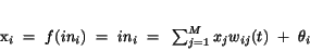 \begin{displaymath}
x_{i}~=~f(in_{i})~=~in_{i}~=~\sum_{j=1}^{M}x_{j}w_{ij}(t)~+~\theta_{i}
\end{displaymath}