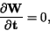 \begin{displaymath}
\frac{\partial {\bf W}}{\partial {\bf t}} = 0 ,
\end{displaymath}