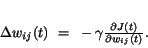 \begin{displaymath}
\Delta w_{ij}(t)~=~-\gamma \frac{\partial J(t)}{\partial w_{ij}(t)}.
\end{displaymath}