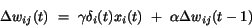 \begin{displaymath}
\Delta w_{ij}(t)~=~\gamma \delta_{i}(t) x_{i}(t)~+
~\alpha \Delta w_{ij}(t-1)
\end{displaymath}