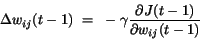 \begin{displaymath}
\Delta w_{ij}(t-1)~=~-\gamma \frac{\partial J(t-1)}{\partial
w_{ij}(t-1)}
\end{displaymath}