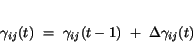 \begin{displaymath}
\gamma_{ij}(t)~=~\gamma_{ij}(t-1)~+~\Delta \gamma_{ij}(t)
\end{displaymath}