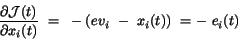 \begin{displaymath}
\frac{\partial {\cal J}(t)}{\partial x_{i}(t)}~=~-(ev_{i}~-~x_{i}(t))~=-~e_{i}(t)
\end{displaymath}