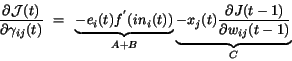 \begin{displaymath}
\frac{\partial {\cal J}(t)}{\partial \gamma_{ij}(t)}~=~
\u...
...e{-x_{j}(t) \frac{\partial J(t-1)}{\partial w_{ij}(t-1)}}_{C}
\end{displaymath}