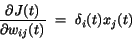 \begin{displaymath}
\frac{\partial J(t)}{\partial w_{ij}(t)}~=~\delta_{i}(t)x_{j}(t)
\end{displaymath}