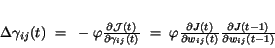 \begin{displaymath}
\Delta \gamma_{ij}(t)~=~-\varphi
\frac{\partial {\cal J}(...
...tial w_{ij}(t)}
\frac{\partial J(t-1)}{\partial w_{ij}(t-1)}
\end{displaymath}