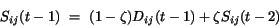 \begin{displaymath}
S_{ij}(t-1)~=~(1-\zeta)D_{ij}(t-1)+\zeta S_{ij}(t-2)
\end{displaymath}