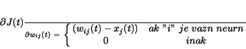 \begin{displaymath}
\frac{\partial J(t)}{\partial w_{ij}(t)}~=~\left\{ \matrix...
..._{j}(t)) & ak~''i''~ je~vazn~neurn\cr
0 & inak } \right.
\end{displaymath}