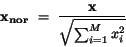 \begin{displaymath}
{\bf x_{nor}}~=~\frac{{\bf x}}{\sqrt{{\sum_{i=1}^{M} x_{i}^{2}}}}
\end{displaymath}