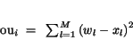 \begin{displaymath}
ou_{i}~=~\sum_{l=1}^{M}{(w_{l}-x_{l})}^{2}
\end{displaymath}