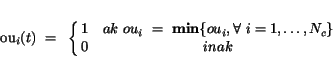 \begin{displaymath}
ou_{i}(t)~=~\left\{ \matrix{
1 & ak~ou_{i}~=~{\bf min} \{ou_{i},\forall~i=1,\dots,N_{c} \} \cr
0 & inak } \right.
\end{displaymath}