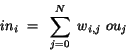 \begin{displaymath}
in_{i}~=~\sum_{j=0}^{N}~w_{i,j}~ou_{j}
\end{displaymath}