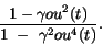 \begin{displaymath}
\frac{1 - \gamma {ou}^{2}(t)}{1~-~\gamma^{2}{ou}^{4}(t)}.
\end{displaymath}