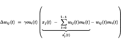 \begin{displaymath}
\Delta w_{ij}(t)~=~\gamma ou_{i}(t) \left(\underbrace{x_{j...
...(t)ou_{l}(t)}
_{x_{j}^{'}(t)}
-~w_{ij}(t)ou_{i}(t) \right)
\end{displaymath}