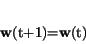 \begin{displaymath}
{\bf w}(t+1)={\bf w}(t)
\end{displaymath}