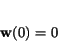 \begin{displaymath}
{{\bf w}(0)~=~0}
\end{displaymath}