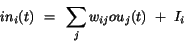 \begin{displaymath}
in_{i}(t)~=~\sum_{j} w_{ij} ou_{j}(t)~+~I_{i}
\end{displaymath}