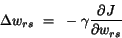 \begin{displaymath}
\Delta w_{rs}~=~-\gamma \frac{\partial J}{\partial w_{rs}}
\end{displaymath}