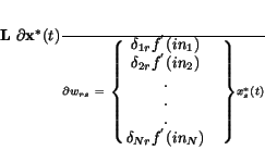 \begin{displaymath}
{\bf L} \frac{\partial {\bf x}^{*}(t)}{\partial w_{rs}}~=~...
...
{\bf\delta}_{Nr}f^{'}(in_{N}) & \cr } \right\}
x_{s}^{*}(t)
\end{displaymath}