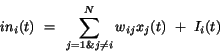 \begin{displaymath}
in_{i}(t)~=~\sum_{j=1 \& j \neq i}^{N}w_{ij}x_{j}(t)~+~I_{i}(t)
\end{displaymath}