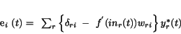 \begin{displaymath}
e_{i}~(t)=~\sum_{r}
\left\{ {\bf\delta}_{ri}~-~f^{'}(in_{r}(t))w_{ri} \right\}
y_{r}^{*}(t)
\end{displaymath}