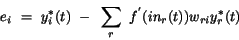 \begin{displaymath}
e_{i}~=~y_{i}^{*}(t)~-~\sum_{r}~f^{'}(in_{r}(t))w_{ri}y_{r}^{*}(t)
\end{displaymath}