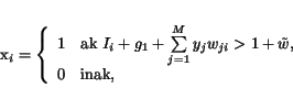 \begin{displaymath}
x_{i}=\left\{
\begin{array}{ll}
1 & \mbox{ak}\ I_{i} +...
...1 + \tilde w,\\
0 & \mbox{inak},
\end{array}
\right.
\end{displaymath}
