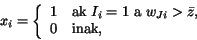 \begin{displaymath}
x_{i}=\left\{
\begin{array}{ll}
1 & \mbox{ak}\ I_{i} =...
...{Ji} > \bar z,\\
0 & \mbox{inak},
\end{array}
\right.
\end{displaymath}