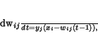 \begin{displaymath}
\frac {dw_{ij}}{dt} = y_{j}(x_{i}-w_{ij}(t-1)),
\end{displaymath}