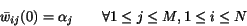 \begin{displaymath}
\bar w_{ij}(0)=\alpha_{j} \qquad \forall 1 \leq j \leq M,
1 \leq i \leq N
\end{displaymath}