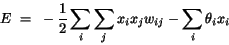 \begin{displaymath}
E~=~-\frac{1}{2} \sum_{i} \sum_{j} x_{i} x_{j} w_{ij} -
\sum_{i} \theta_{i}x_{i}
\end{displaymath}