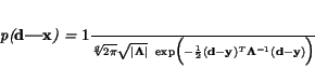 \begin{displaymath}
\it p({\bf d\vert x}) = \frac{\rm 1}{\sqrt[q]{2\pi}\sqrt{\...
...\bf d-y})^{\it T}
{\bf\Lambda^{\rm -1}}
({\bf d-y}) \Bigr )
\end{displaymath}