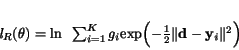 \begin{displaymath}
\it l_{R}({\bf\theta}) =
{\rm ln}\enspace \sum_{i=1}^{K} ...
...rac{\rm 1}{\rm 2} \Vert{\bf d-y_{\it i}}\Vert^{\rm 2} \Bigr )
\end{displaymath}