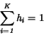 \begin{displaymath}
\it\sum_{i=1}^{K} h_i = \rm 1
\end{displaymath}