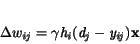 \begin{displaymath}
\bf\Delta w_{\it ij} =
\gamma
\it h_{i}\rm (\it d_{j}-y_{\it ij}\rm )\bf x
\end{displaymath}