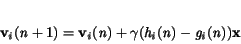 \begin{displaymath}
\bf\ v_{\it i}\rm (\it n \rm +1) = \bf v_{\it i}\rm (\it n...
... \rm (\it h_i\rm (\it n\rm )-\it g_i\rm (\it n\rm )\rm )\bf x
\end{displaymath}