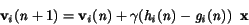 \begin{displaymath}
\bf\ v_{\it i}\rm (\it n \rm +1) = \bf v_{\it i}\rm (\it n ...
...t h_i\rm (\it n\rm )-\it g_i\rm (\it n\rm )\rm )\enspace\bf x
\end{displaymath}