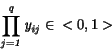 \begin{displaymath}
\it\prod_{j=1}^{q}y_{ij} \in\enspace\rm <0, 1>
\end{displaymath}