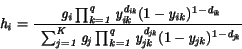 \begin{displaymath}
\it h_i = \frac{
\enspace \it g_i
\prod_{k=1}^{q}y_{ik}^{...
..._{k=1}^{q}y_{jk}^{d_{jk}}
({\rm 1}-y_{jk})^{{\rm 1}-d_{jk}}}
\end{displaymath}