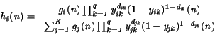 \begin{displaymath}
\it h_i \rm (\it n\rm ) = \frac{
\enspace \it g_i \rm (\it...
...}^{d_{jk}}
({\rm 1}-y_{jk})^{{\rm 1}-d_{jk}}\rm (\it n\rm )}
\end{displaymath}