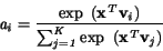 \begin{displaymath}
\it a_{i} = \frac{\rm exp\enspace(\bf x^{\it T}v_{\it i})}
{\it\sum_{j=1}^{K}\rm exp\enspace(\bf x^{\it T}v_{\it j})}
\end{displaymath}